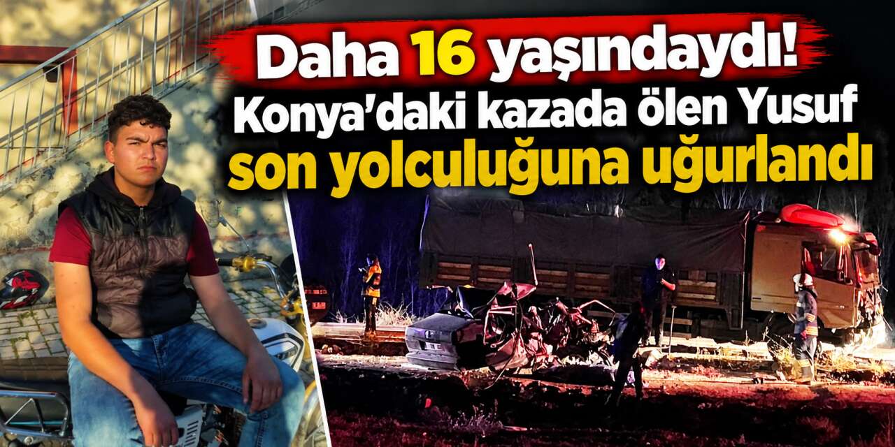 Konya’da yürek yakan veda! 16 yaşındaki Yusuf toprağa verildi