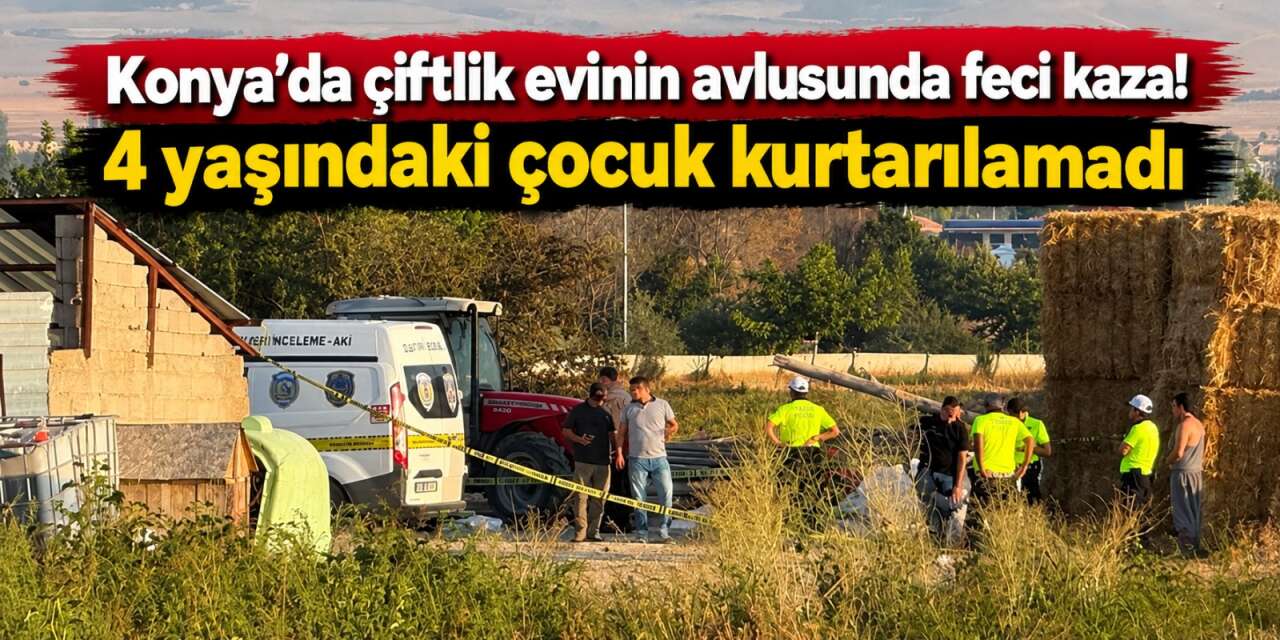 Konya’da kahreden kaza! Babasının kullandığı traktörün altında öldü