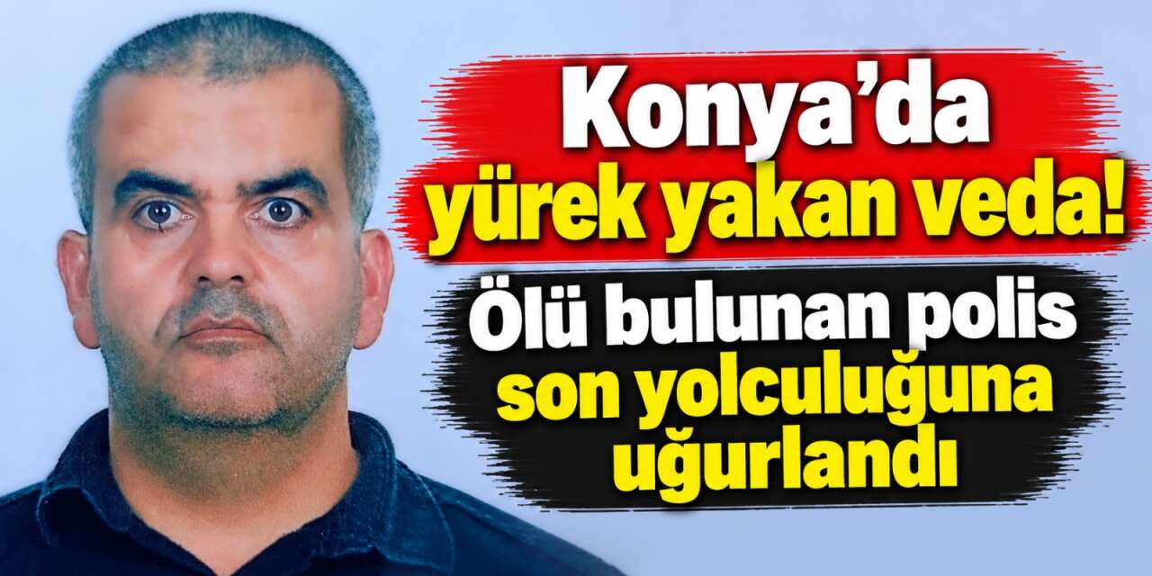 Konya’da araçta cansız bedeni bulunan polis memuru İrfan Teke toprağa verildi