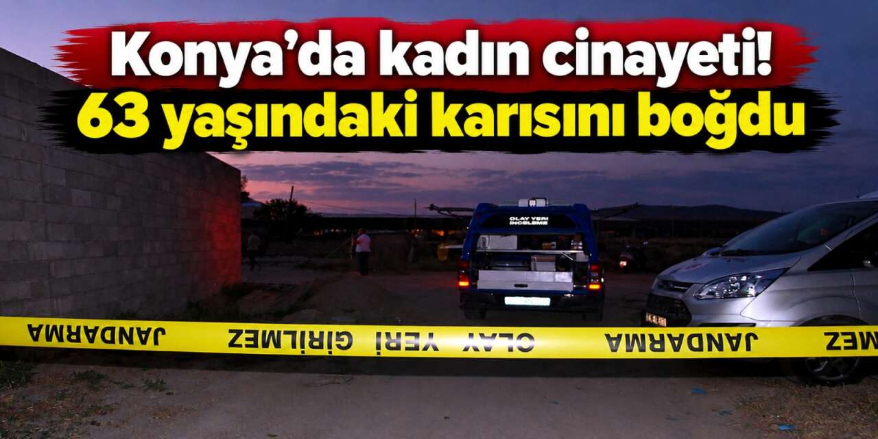 Konya’da 4 çocuk annesi Fadime Sarıca eşi tarafından boğularak öldürüldü