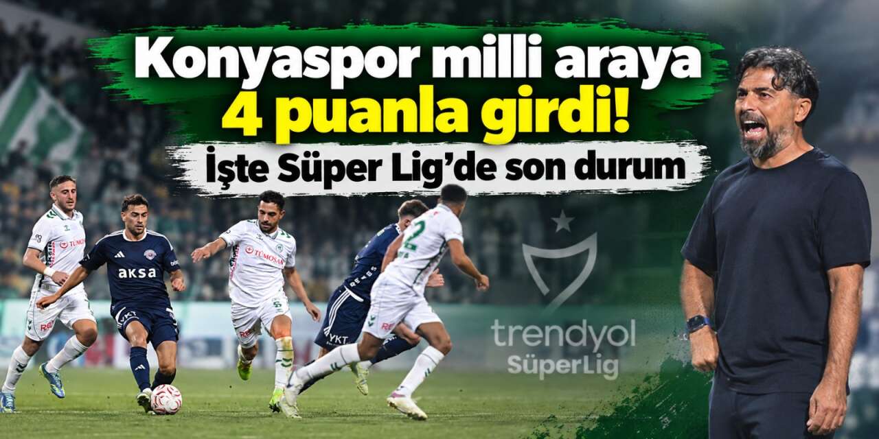 Konyaspor milli araya 15. sırada girdi! Süper Lig’de son puan durumu