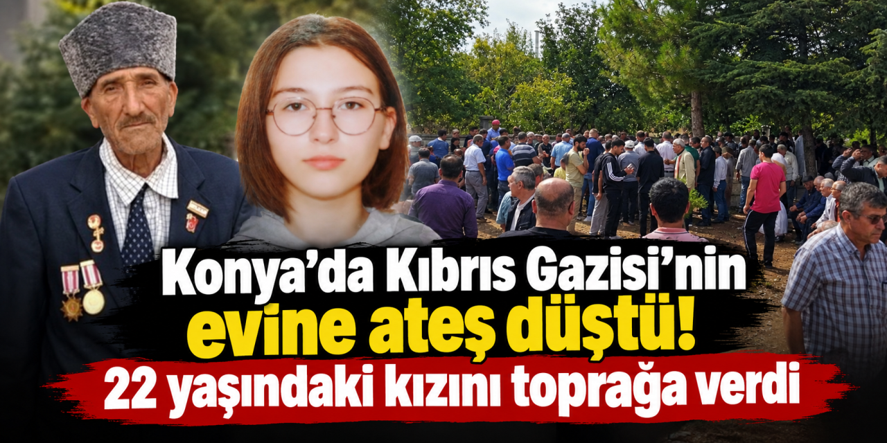Konya’da yürek yakan veda! Kıbrıs Gazisi İbrahim Uludağ kızını toprağa verdi