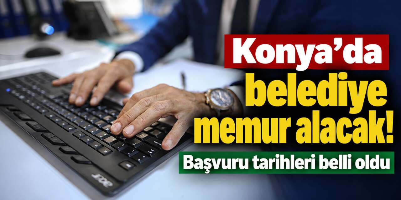 Konya’da KPSS 65 puanla memur olma fırsatı! Belediye ilanı yayınladı