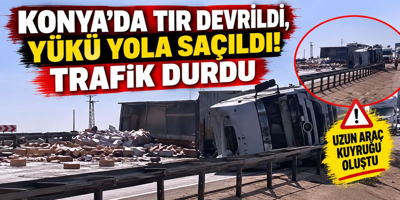 Konya’da şehirlerarası yolu kapatan kaza! TIR devrildi, sürücü kurtarıldı