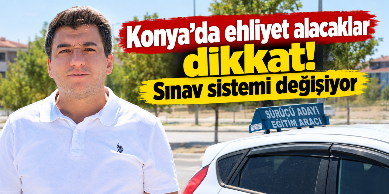 Konya’da uzmanı açıkladı! Ehliyet sınavlarında yeni dönem başlıyor