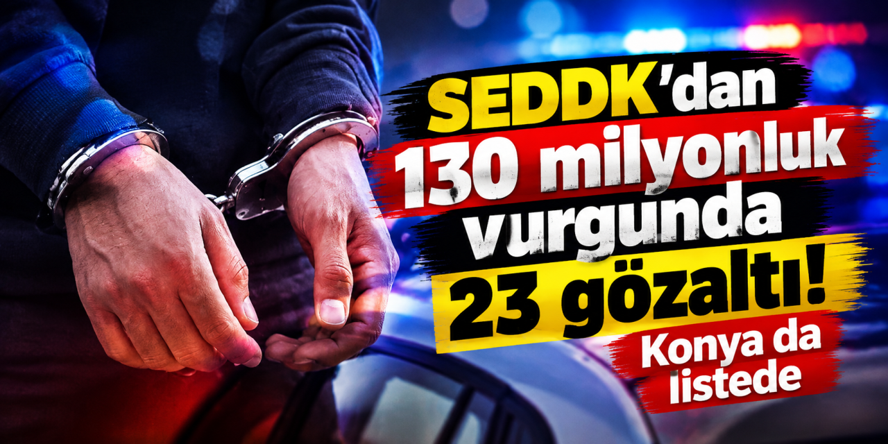 Konya dahil 15 ilde 23 gözaltı! AcnTürk Sigorta soruşturmasında düğmeye basıldı