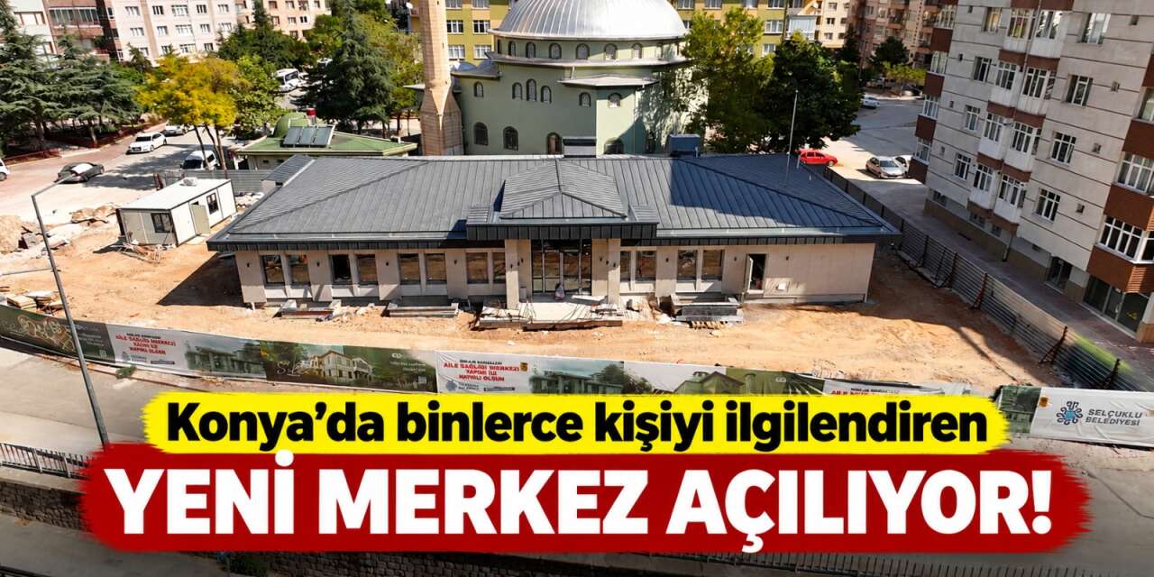 Konya’da sağlıkta yeni adres! 5 hekimlik merkez açılış için gün sayıyor