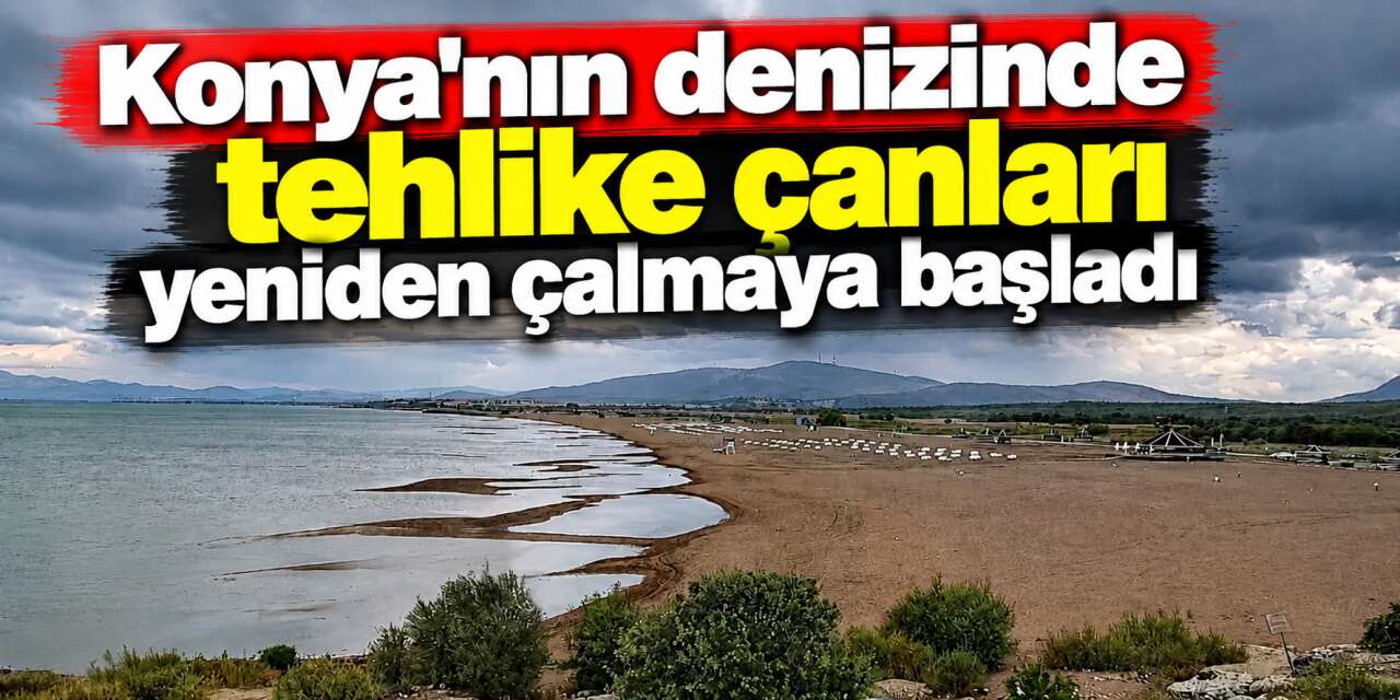 Konya’nın ünlü plajında endişe veren manzara ortaya çıktı