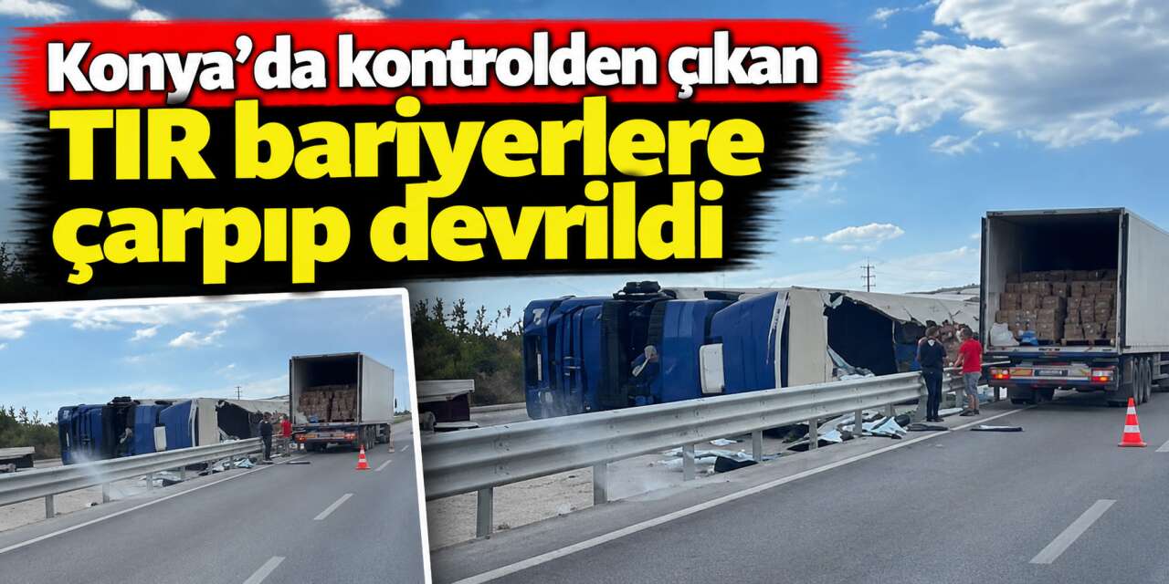 Konya - Karapınar yolunda TIR devrildi! Sürücü yaralı kurtuldu