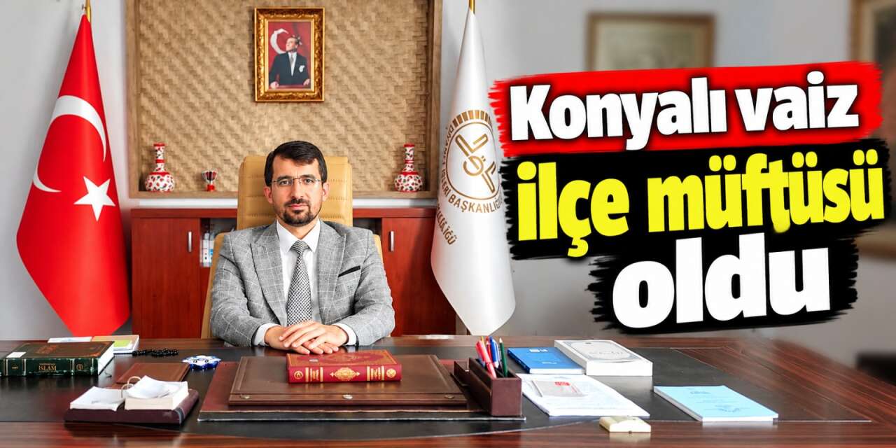 Konyalı Yavuz Koyuncu’ya yeni görev! İlçe müftüsü oldu