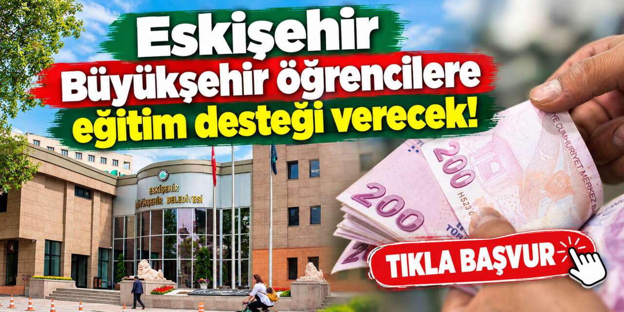 Eskişehir Büyükşehir Belediyesi eğitim desteği 2026 başlıyor! İşte şartlar