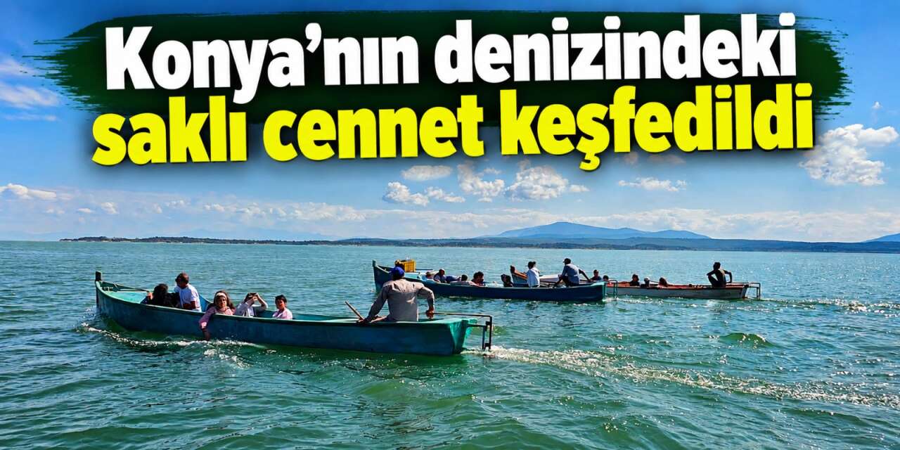 Konya’nın denizinde büyüleyen keşif! Saklı cennete çıkarma yaptılar