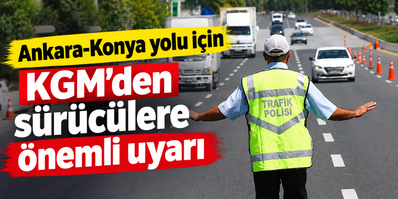Sürücüler dikkat! Ankara-Konya yolu trafiğe kapatıldı