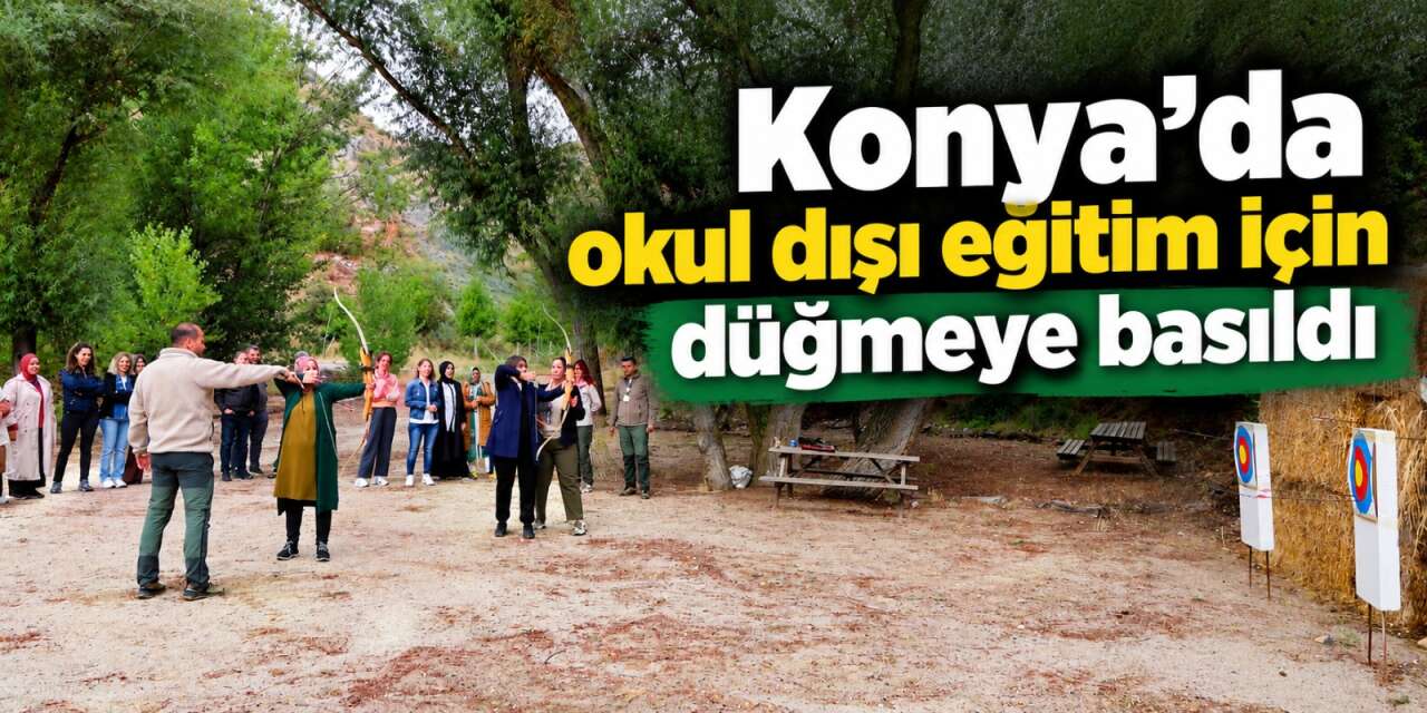 Konya’da eğitim sınıfın dışına taşınıyor! Öğretmenler doğanın içinde eğitime hazırlandı