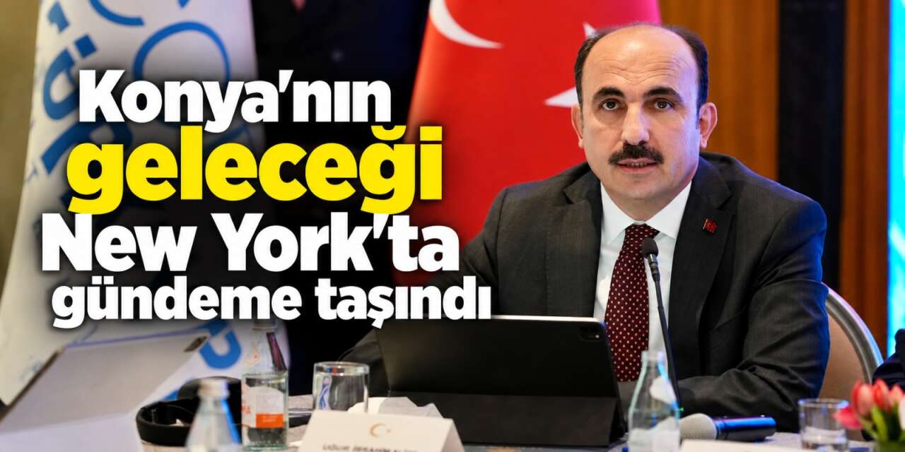Konya’nın iklim hamlesi New York’ta masada! Başkan Altay’dan önemli mesaj