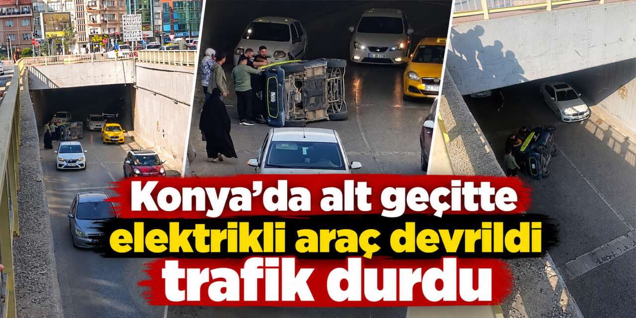Konya’da alt geçitte kaza! Elektrikli araç devrildi