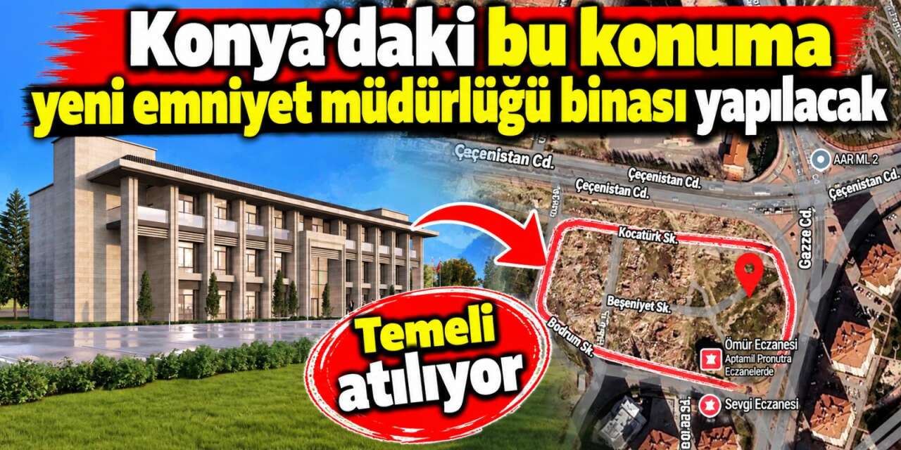 Konya’da yeni emniyet müdürlüğü binası için geri sayım! Kazma vuruluyor