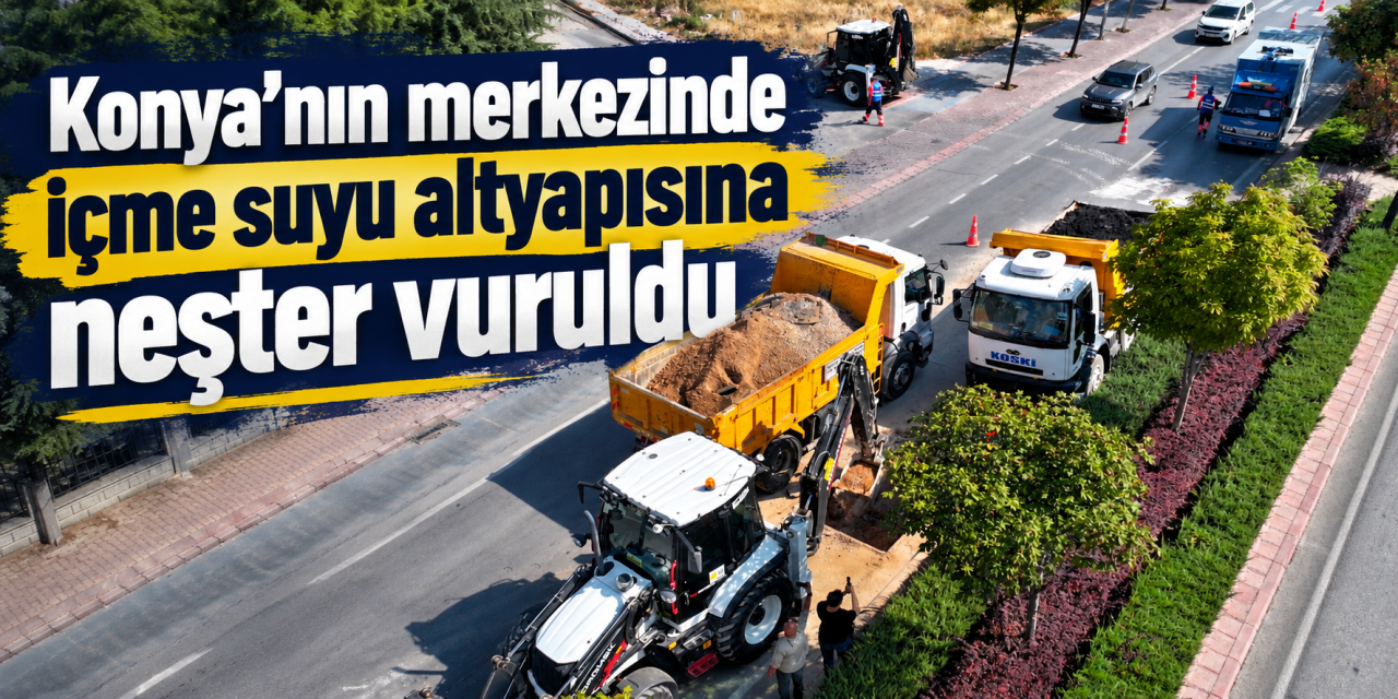 Konya’da 700’lük dev içme suyu hattı yenilendi