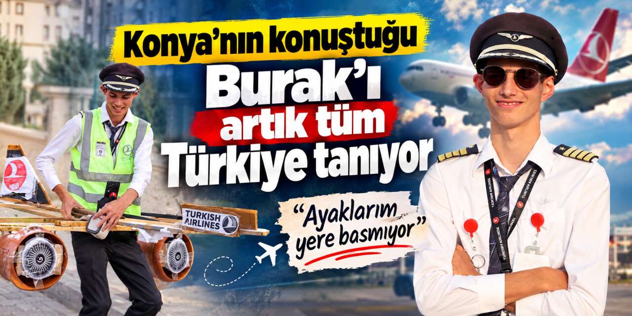 Konya’nın Pilot Burak’ı Türkiye gündeminde! Hikayesini Haber Dairesi duyurmuştu