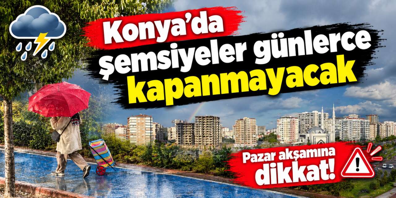 Konya’ya güçlü bir yağış sistemi geliyor! AKOM saat de verdi