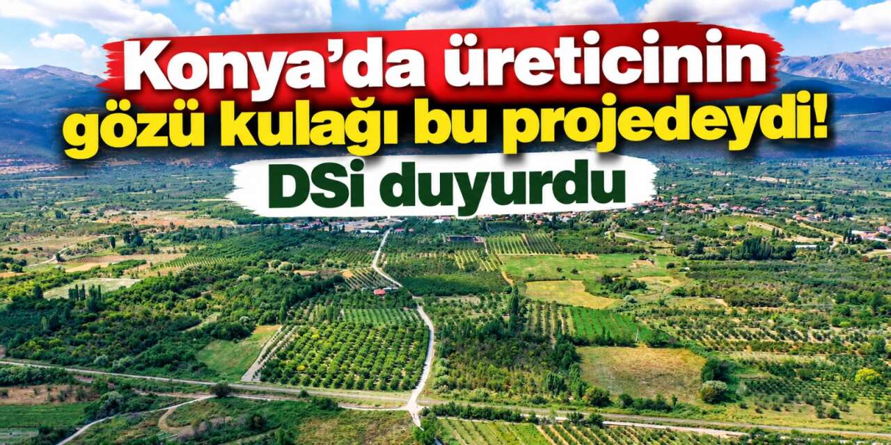 Konya’da 5 bin 220 dekar arazi suya kavuşuyor