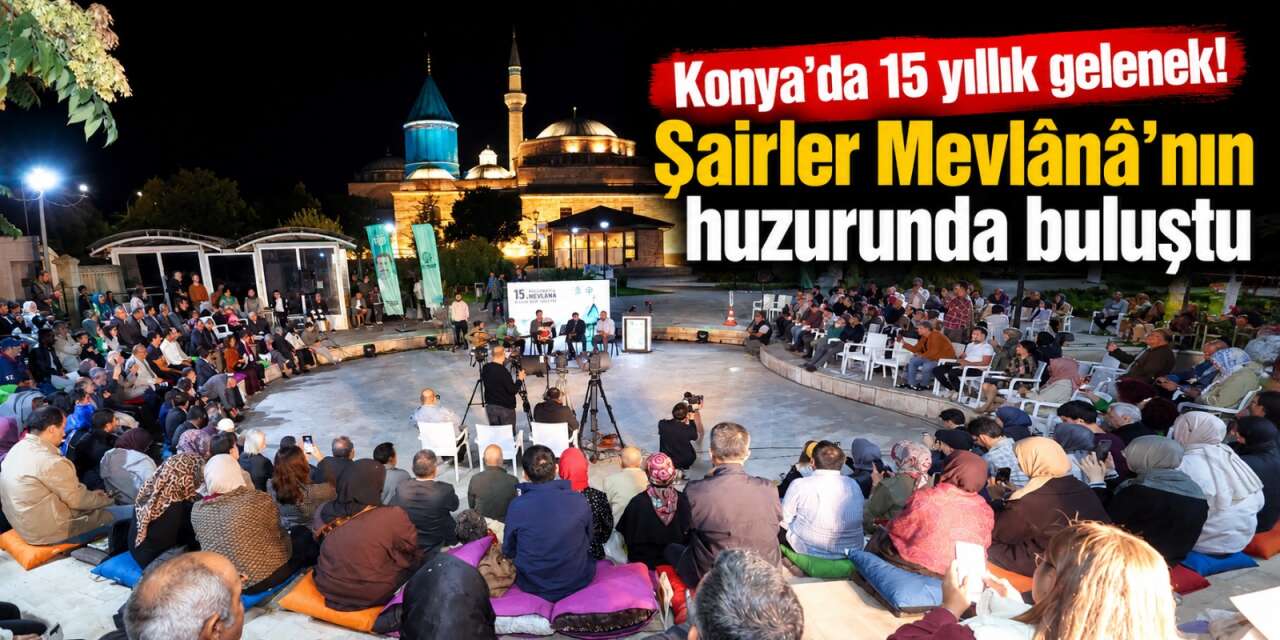 Mevlânâ’nın huzurunda 15. buluşma! Konya’da usta kalemler sahne aldı