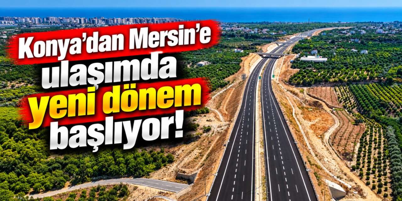 Konya-Mersin yolunda nefes aldıracak proje! Bakan Uraloğlu duyurdu