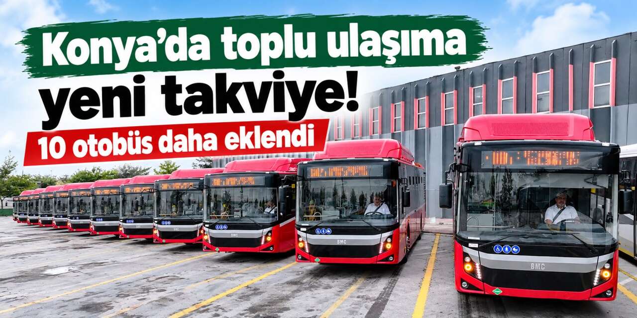 Konya’nın toplu ulaşım filosu güçlendi! Otobüs sayısı 706’ya yükseldi