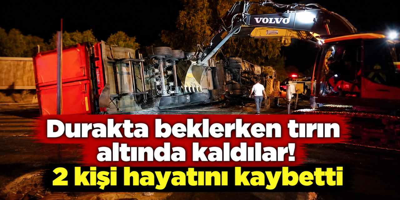 TIR dolmuş durağına devrildi! Bekleyen 2 kişi hayatını kaybetti