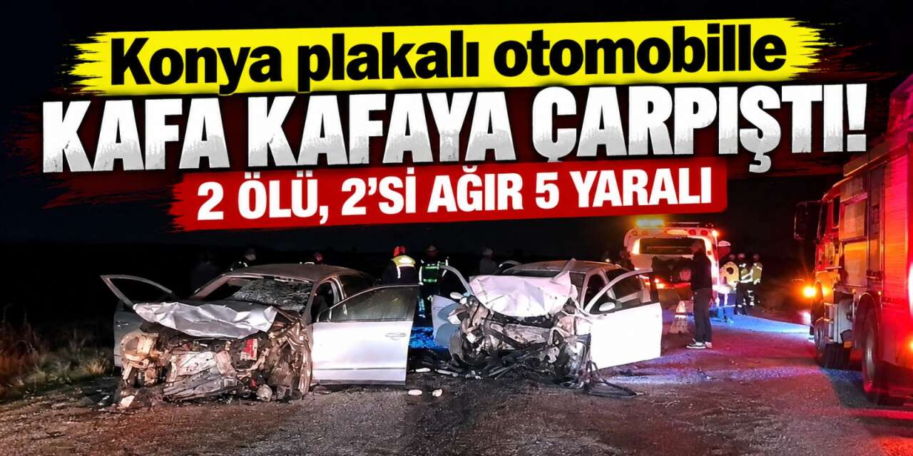 Konya plakalı otomobilin karıştığı kazada can pazarı! 2 ölü, 5 yaralı var
