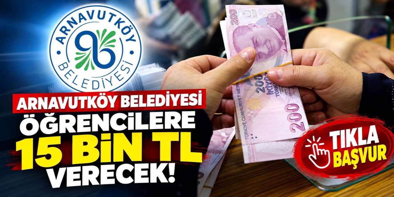Arnavutköy Belediyesi 15 bin TL burs başvurusu başladı! 2026 – 2027