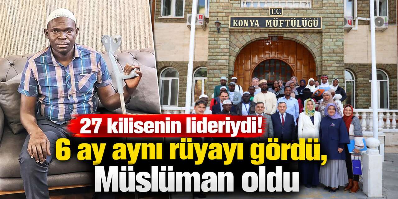 27 kilisenin liderliğinden bambaşka bir hayata! Konya detayı da var