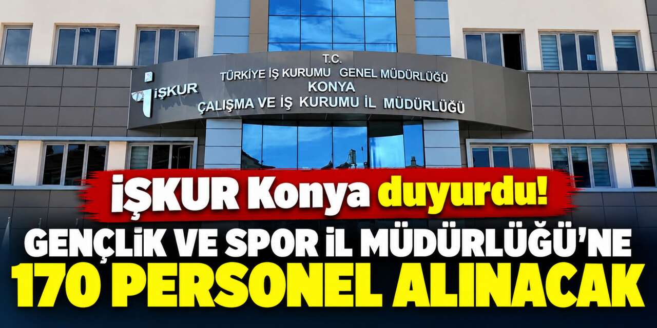 Konya’da 170 kişilik personel alımı başvuruları başladı! Son gün 2 Ekim