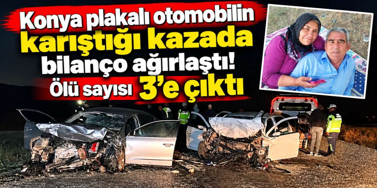 Konya plakalı aracın karıştığı kazadan bir acı haber daha! Dudu Koraşoğlu da hayatını kaybetti