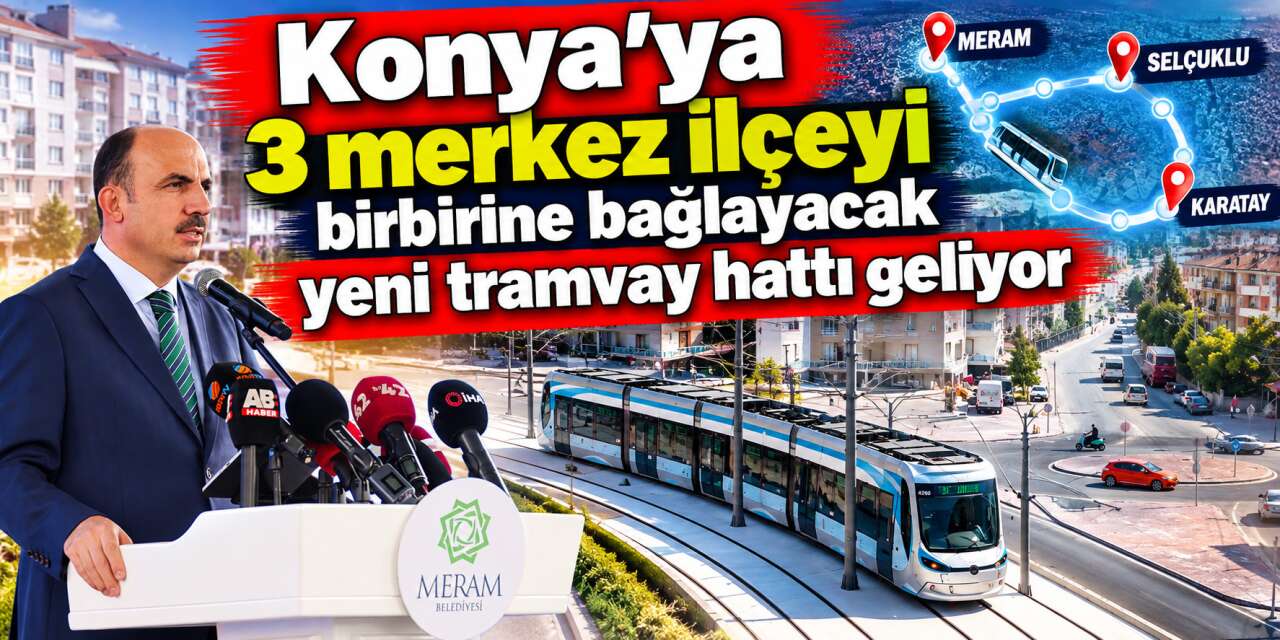 Yeni Meram tramvayı geliyor! İşte 19,1 km hattın geçeceği caddeler