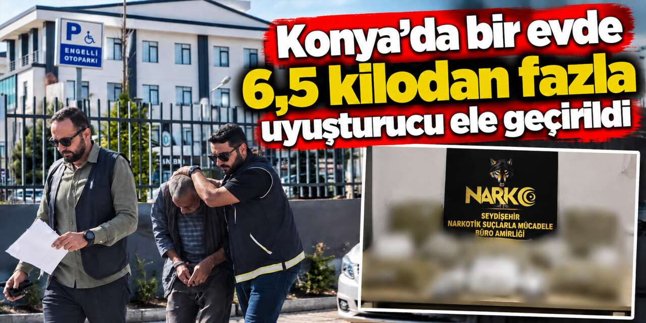 Narkotik ekipleri Konya’da bir eve girdi! 6 kilodan fazla zehir çıktı