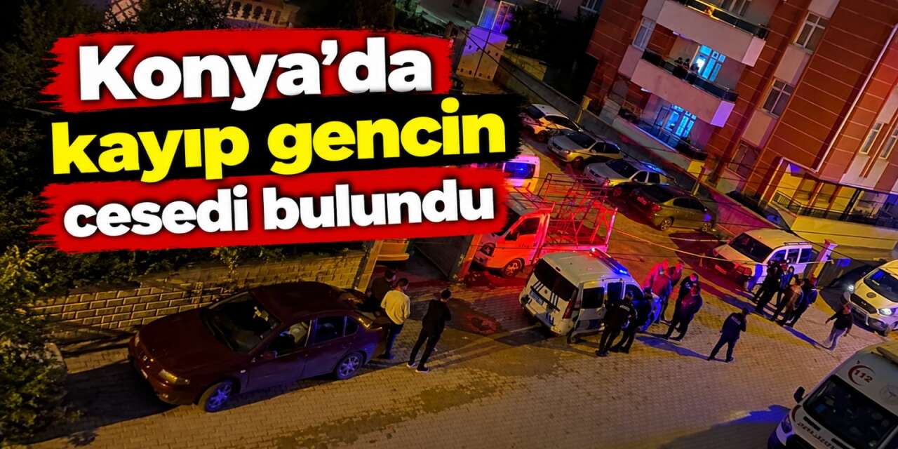 Konya’da 4 gündür kayıptı! 22 yaşındaki Samet Aydın ölü bulundu