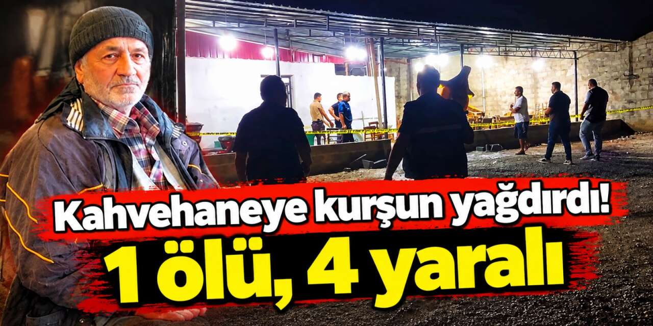 Kahvehaneye silahlı saldırı! Mehmet Atlı öldü, 4 kişi yaralandı