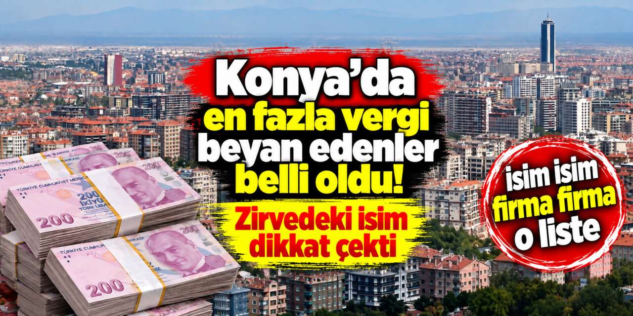 Konya’nın 2025 vergi rekortmenleri belli oldu! İşte o isim ve şirketler