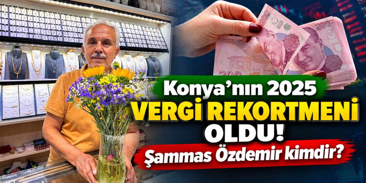 Konya vergi rekortmeni Şammas Özdemir kimdir? İşte mesleği ve dikkat çeken detaylar