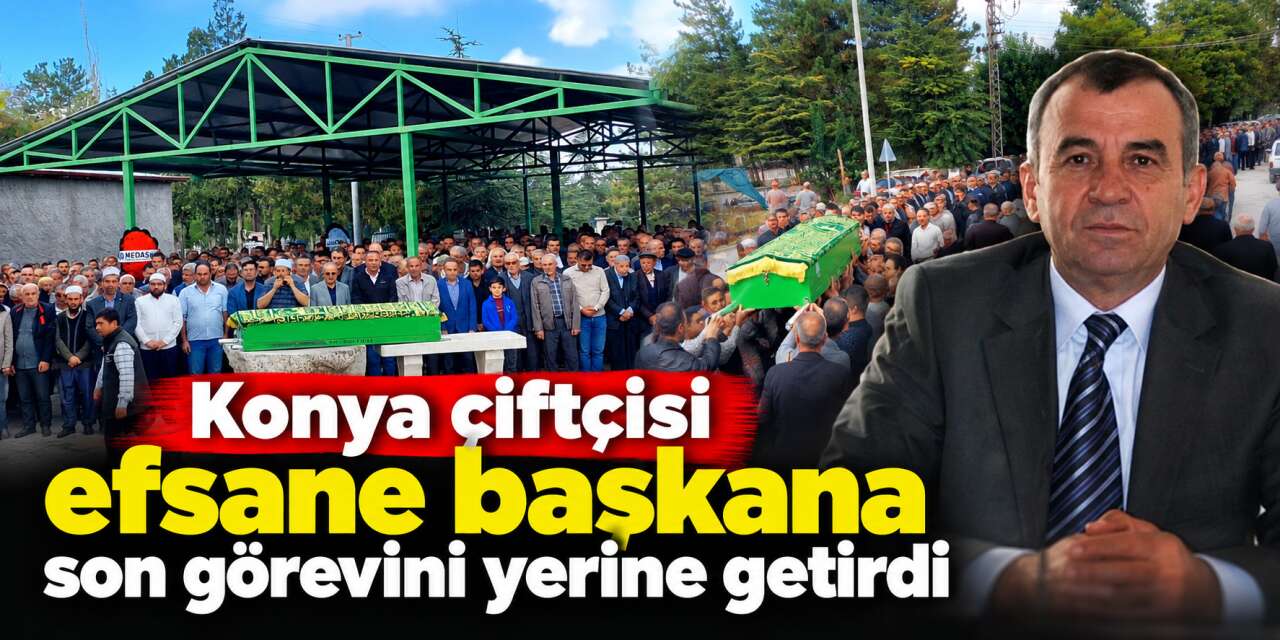 Konya çiftçisi son görevi yaptı! Başkan Şaban Güven toprağa verildi