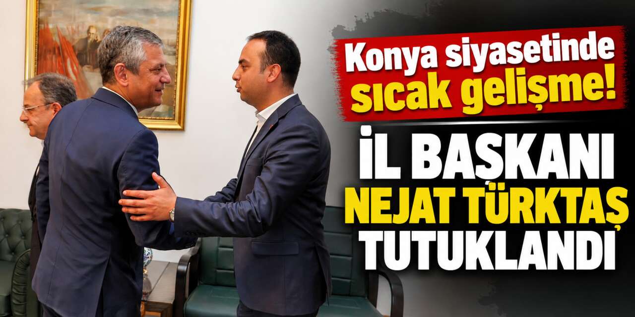 Konya Yeni Parti İl Başkanı Nejat Türktaş tutuklandı