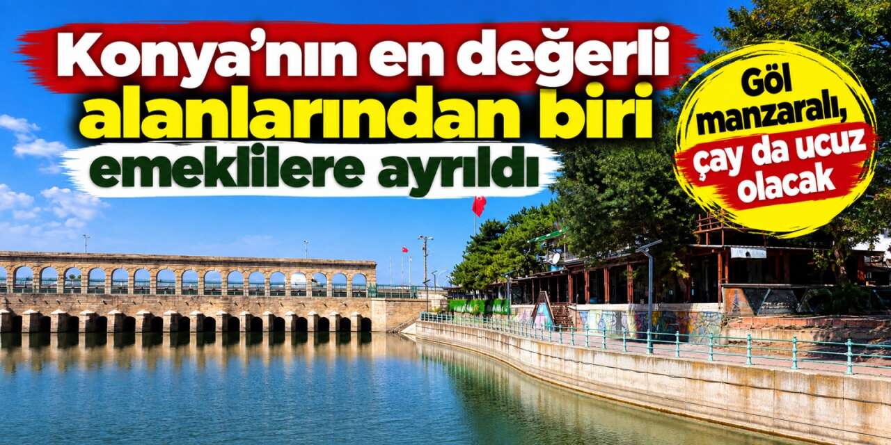 Konya’da emekliler için özel mekan! Taş Köprü manzarasına karşı çay içecekler