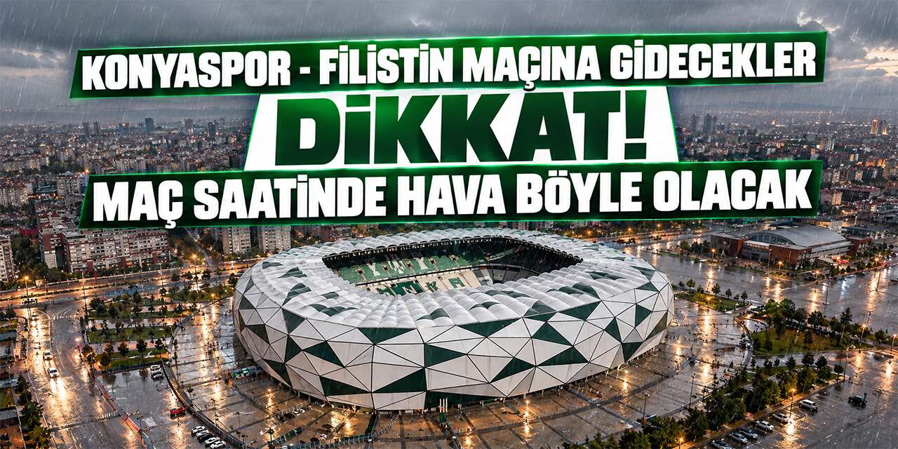 Konyaspor - Filistin Milli Takımı maçında hava durumu! Yağış bekleniyor mu?