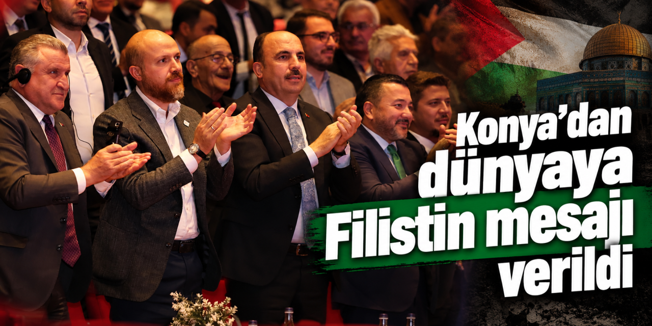 Konya’dan yükselen Filistin çağrısı dünyaya ulaştı
