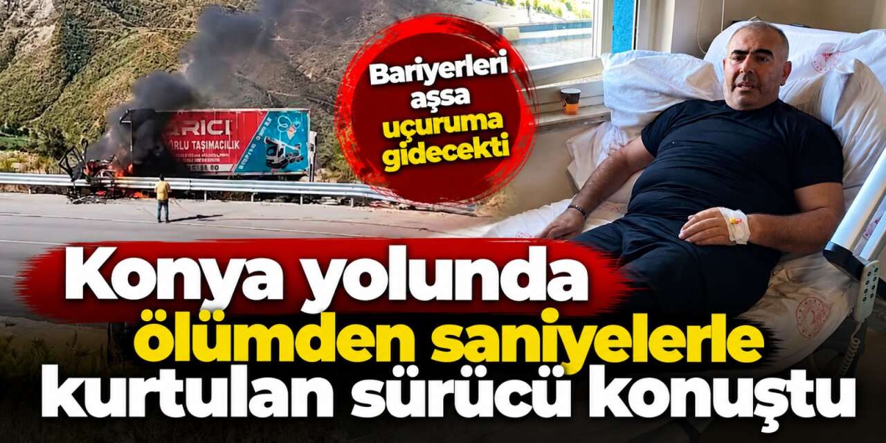 Konya yolunda kamyon alev aldı, sürücü son anda kendini dışarı attı