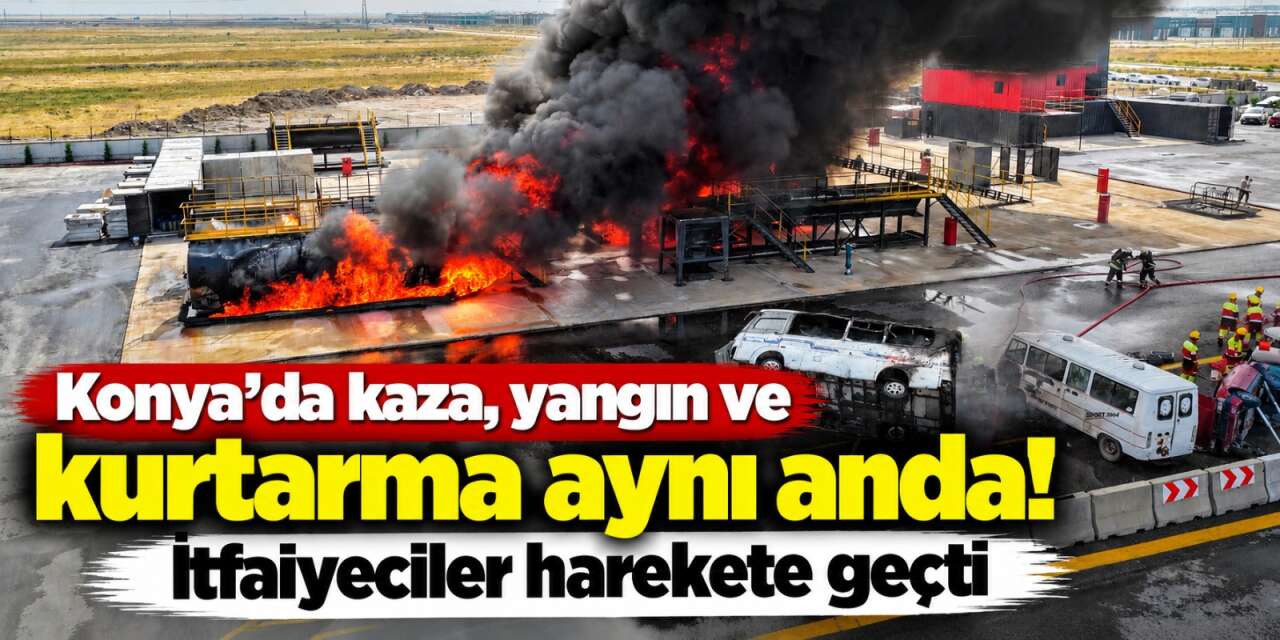 Konya’da bir ilk yaşandı! 14 ülkeden itfaiyeci nefes kesen bir operasyona imza attı