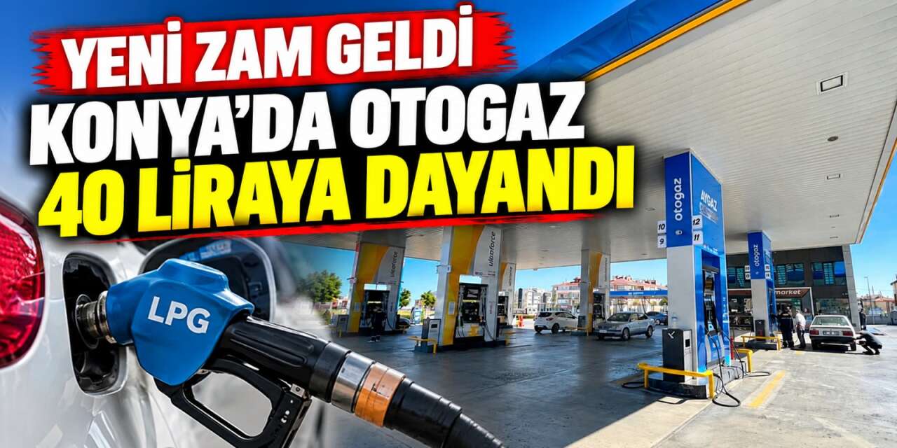 LPG’ye 4 lira 63 kuruş zam geldi! Konya’da güncel akaryakıt fiyatları