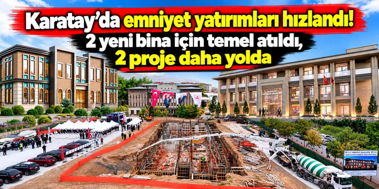 Konya’da güvenlik için peş peşe yatırımlar geliyor! 236 milyon liralık iki projenin temeli atıldı