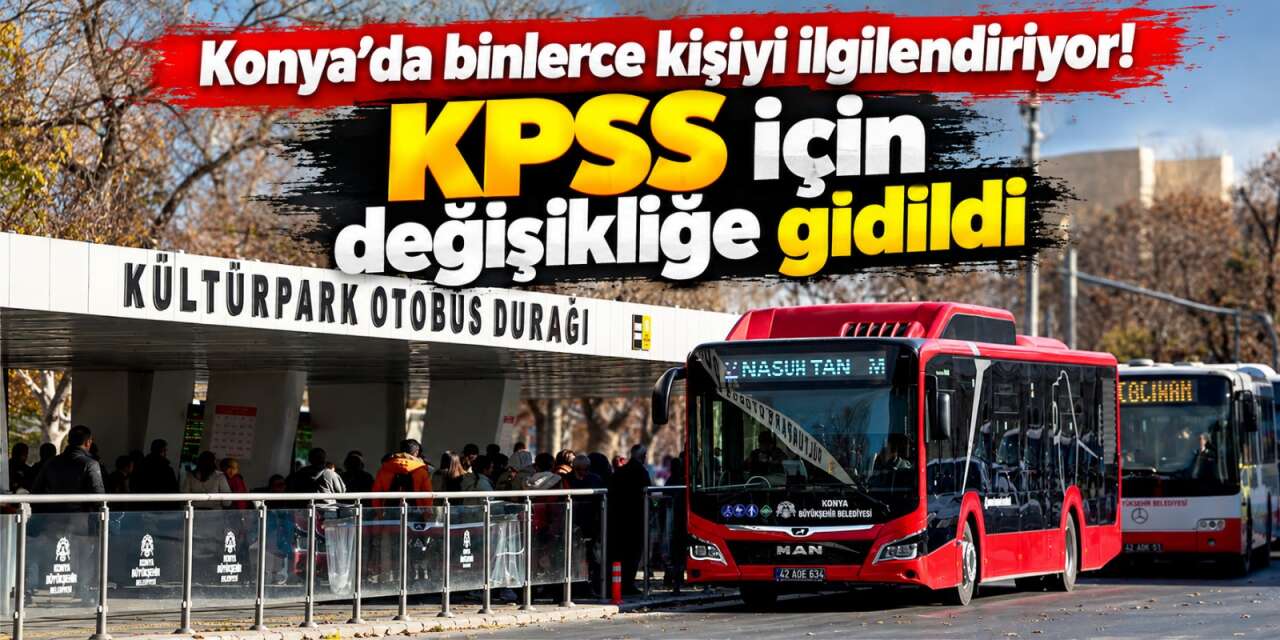 Konya’da KPSS’ye girecekler dikkat! Otobüs seferlerine düzenleme geldi